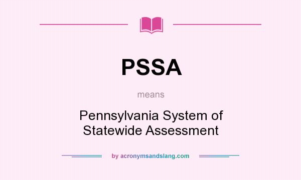 What does PSSA mean? It stands for Pennsylvania System of Statewide Assessment