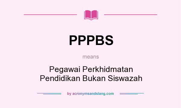 What does PPPBS mean? It stands for Pegawai Perkhidmatan Pendidikan Bukan Siswazah