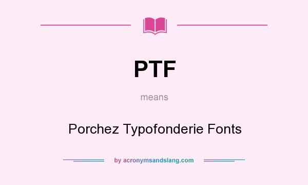 What does PTF mean? It stands for Porchez Typofonderie Fonts