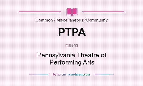 What does PTPA mean? It stands for Pennsylvania Theatre of Performing Arts
