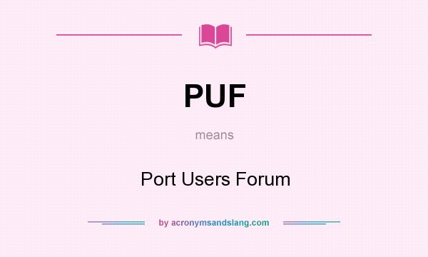 What does PUF mean? It stands for Port Users Forum