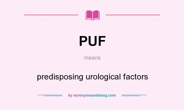 What does PUF mean? It stands for predisposing urological factors