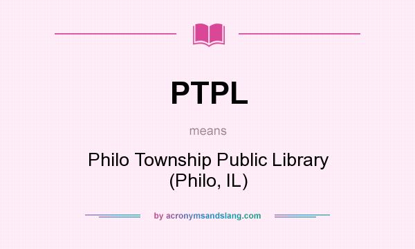 What does PTPL mean? It stands for Philo Township Public Library (Philo, IL)
