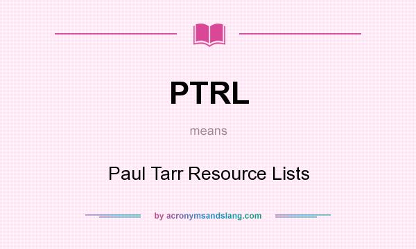 What does PTRL mean? It stands for Paul Tarr Resource Lists