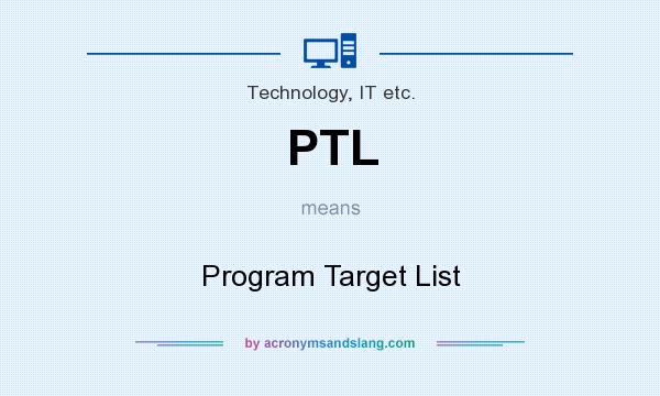 What does PTL mean? It stands for Program Target List