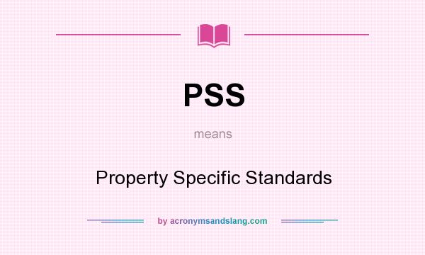 What does PSS mean? It stands for Property Specific Standards