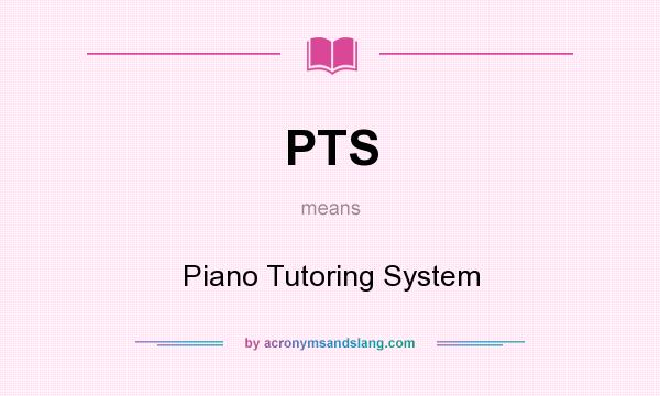 What does PTS mean? It stands for Piano Tutoring System