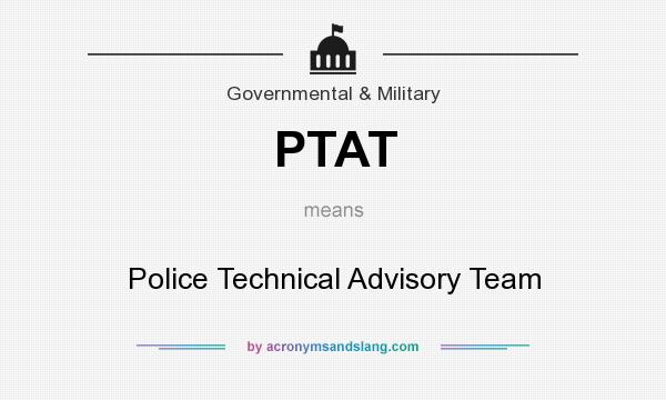 What does PTAT mean? It stands for Police Technical Advisory Team