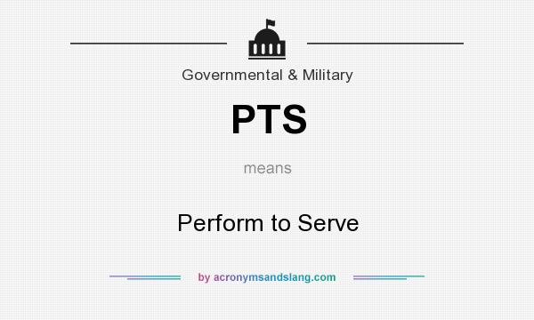 What does PTS mean? It stands for Perform to Serve
