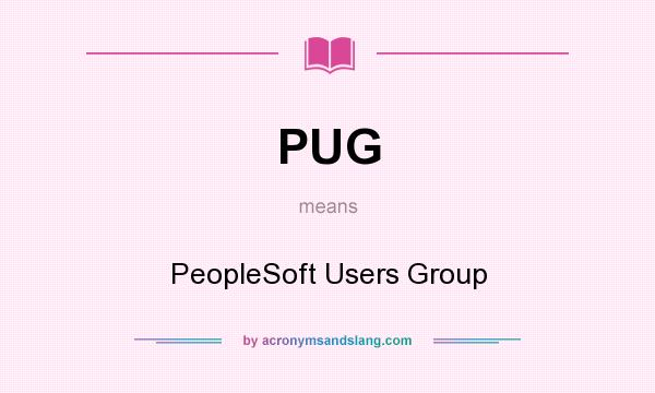What does PUG mean? It stands for PeopleSoft Users Group