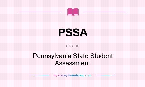 What does PSSA mean? It stands for Pennsylvania State Student Assessment