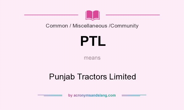 What does PTL mean? It stands for Punjab Tractors Limited