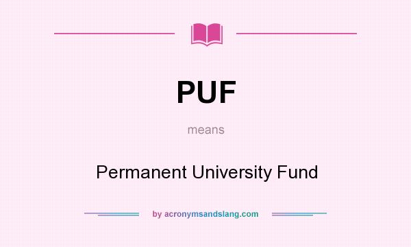 What does PUF mean? It stands for Permanent University Fund
