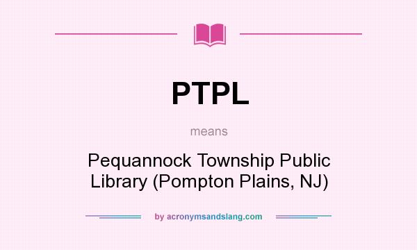What does PTPL mean? It stands for Pequannock Township Public Library (Pompton Plains, NJ)