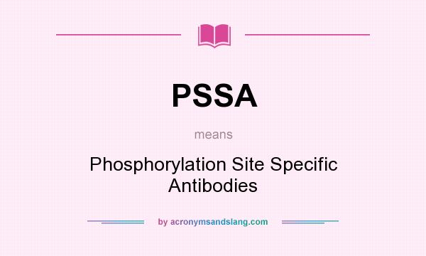 What does PSSA mean? It stands for Phosphorylation Site Specific Antibodies