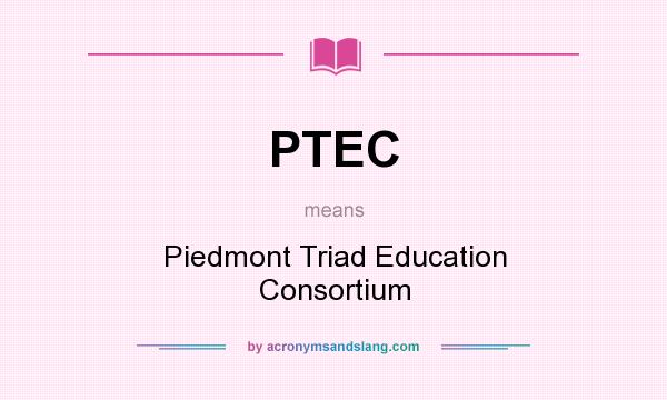 What does PTEC mean? It stands for Piedmont Triad Education Consortium