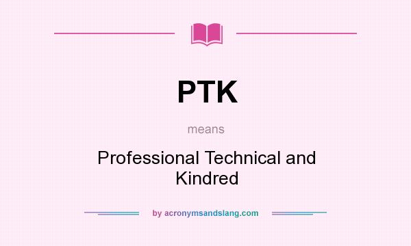 What does PTK mean? It stands for Professional Technical and Kindred