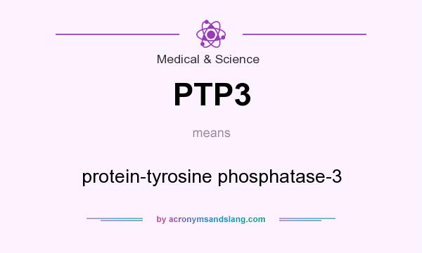 What does PTP3 mean? It stands for protein-tyrosine phosphatase-3