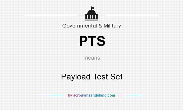 What does PTS mean? It stands for Payload Test Set