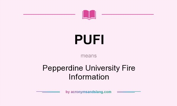 What does PUFI mean? It stands for Pepperdine University Fire Information
