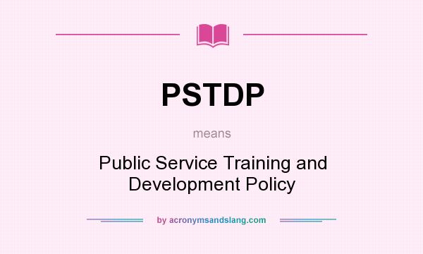 What does PSTDP mean? It stands for Public Service Training and Development Policy