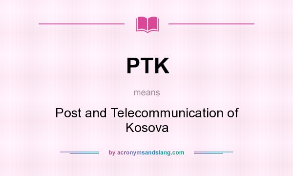 What does PTK mean? It stands for Post and Telecommunication of Kosova