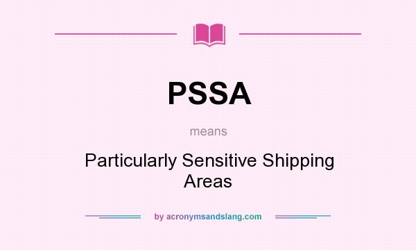 What does PSSA mean? It stands for Particularly Sensitive Shipping Areas