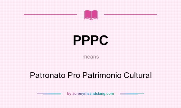What does PPPC mean? It stands for Patronato Pro Patrimonio Cultural