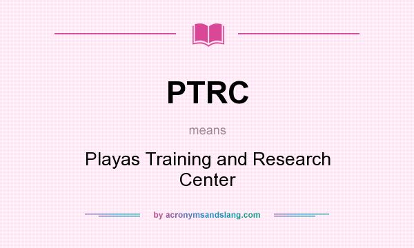 What does PTRC mean? It stands for Playas Training and Research Center