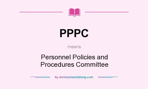 What does PPPC mean? It stands for Personnel Policies and Procedures Committee