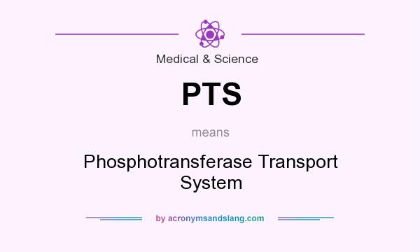 What does PTS mean? It stands for Phosphotransferase Transport System