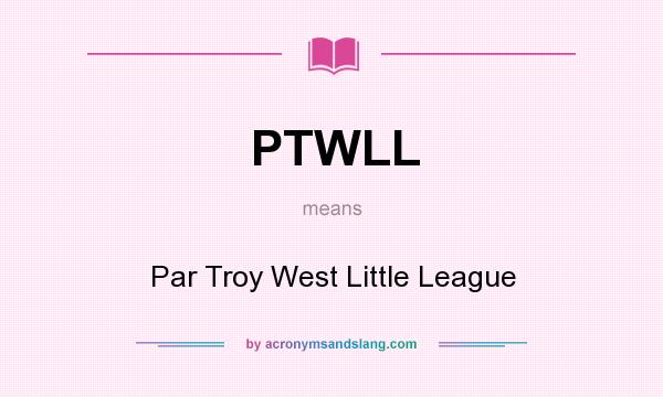 What does PTWLL mean? It stands for Par Troy West Little League
