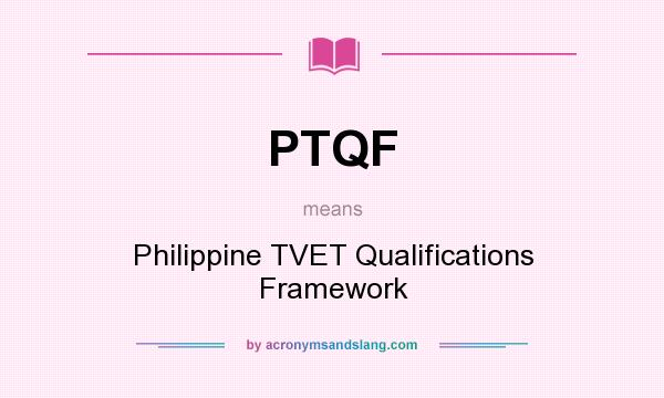What does PTQF mean? It stands for Philippine TVET Qualifications Framework