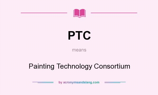What does PTC mean? It stands for Painting Technology Consortium