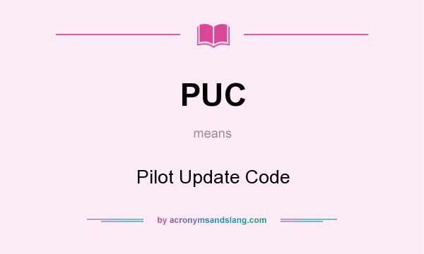 What does PUC mean? It stands for Pilot Update Code