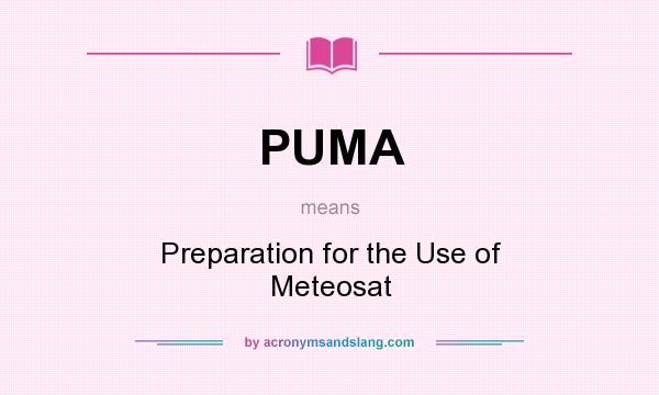 What does PUMA mean? It stands for Preparation for the Use of Meteosat