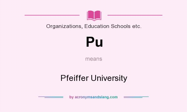What does Pu mean? It stands for Pfeiffer University