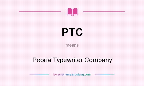 What does PTC mean? It stands for Peoria Typewriter Company