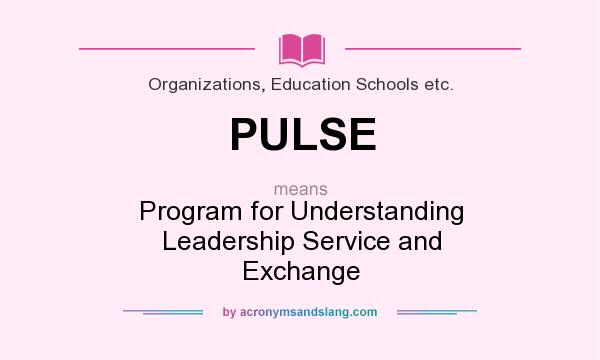 What does PULSE mean? It stands for Program for Understanding Leadership Service and Exchange