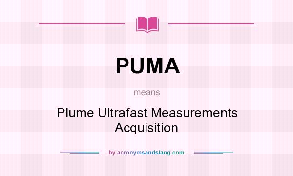 What does PUMA mean? It stands for Plume Ultrafast Measurements Acquisition