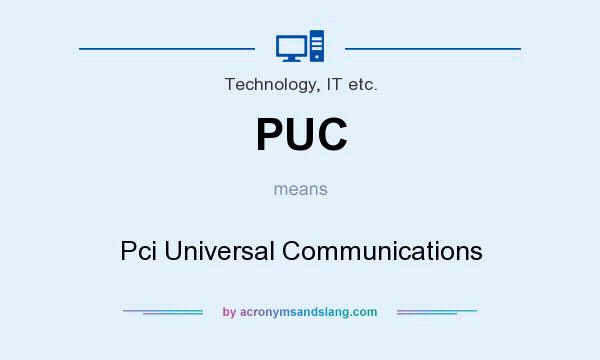What does PUC mean? It stands for Pci Universal Communications
