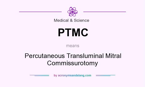 What does PTMC mean? It stands for Percutaneous Transluminal Mitral Commissurotomy