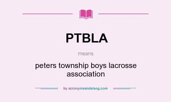 What does PTBLA mean? It stands for peters township boys lacrosse association
