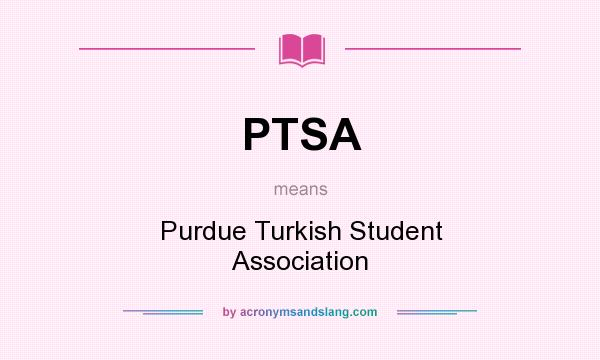 What does PTSA mean? It stands for Purdue Turkish Student Association