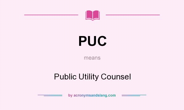 What does PUC mean? It stands for Public Utility Counsel