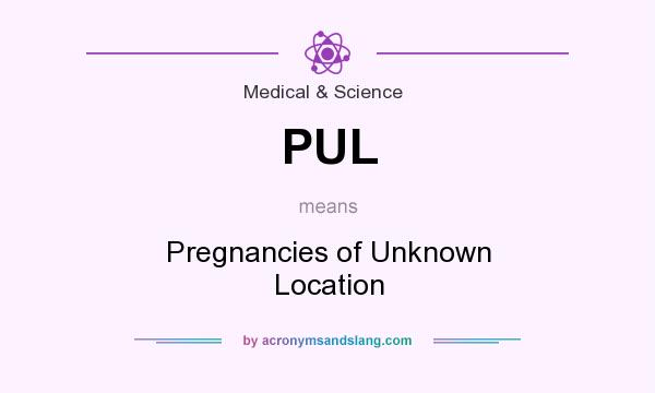 What does PUL mean? It stands for Pregnancies of Unknown Location