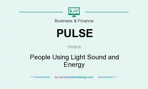 What does PULSE mean? It stands for People Using Light Sound and Energy