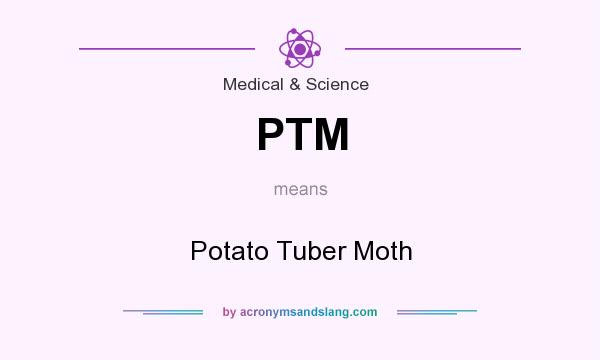 What does PTM mean? It stands for Potato Tuber Moth