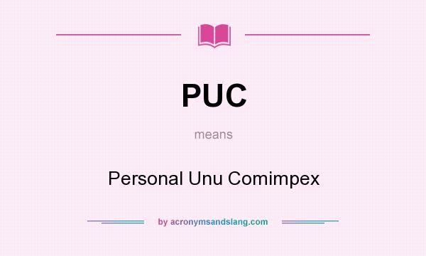 What does PUC mean? It stands for Personal Unu Comimpex