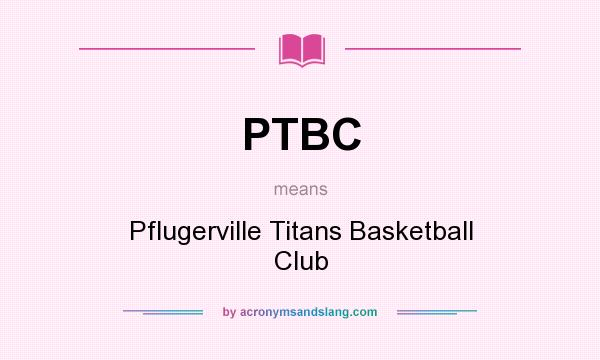 What does PTBC mean? It stands for Pflugerville Titans Basketball Club